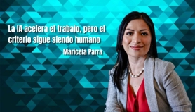 La IA acelera el trabajo, pero el criterio es humano. Maricela Parra