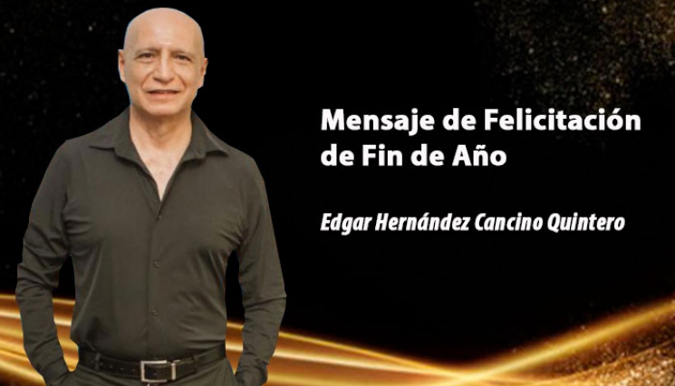 Mensaje y Felicitación de Fin de Año. Edgar Hernández Cancino Quintero